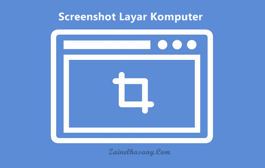 Cara Mudah Screenshot di Komputer atau Laptop