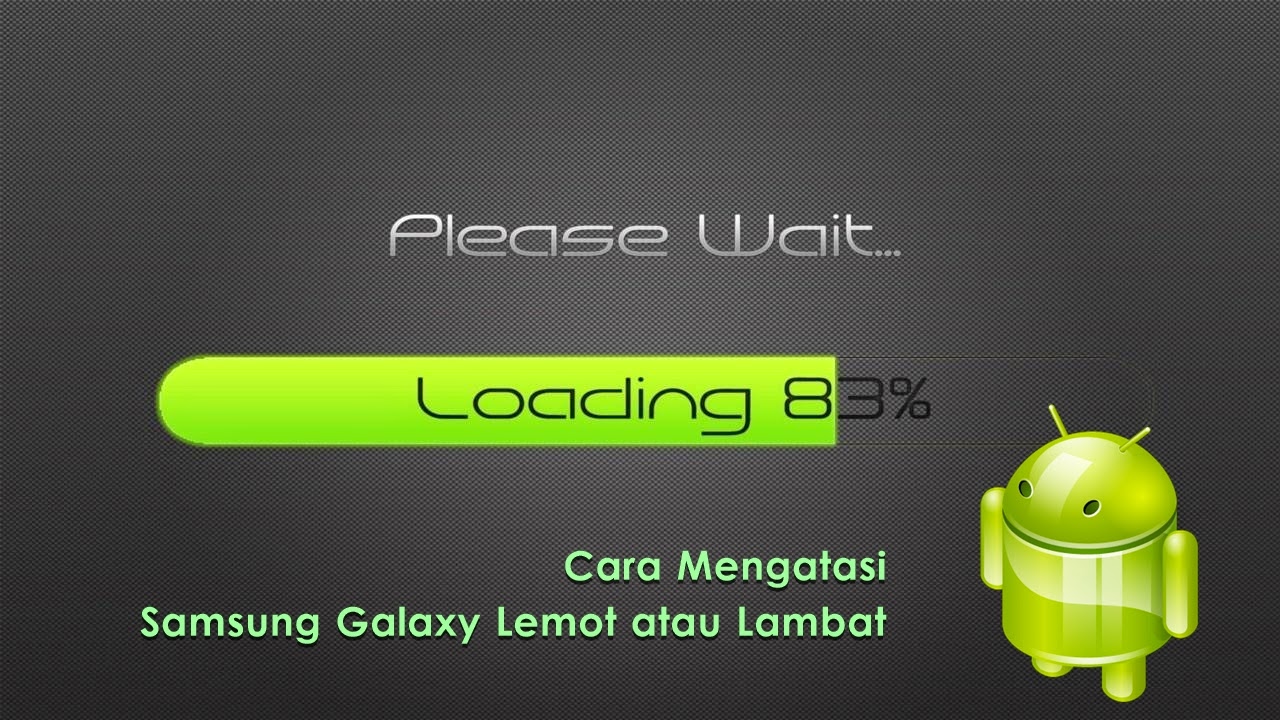 Tips Cara Mengatasi HP Samsung Galaxy Lemot/Lambat